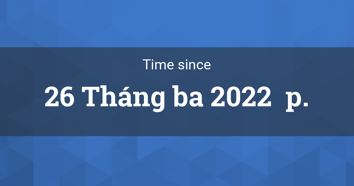 Time since 26 Tháng ba 2022  p. started in Louisville