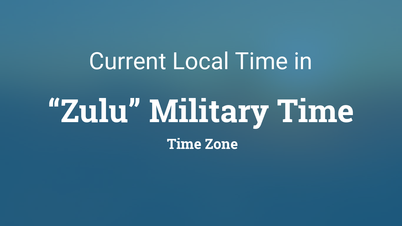 Current “Zulu” Military Time