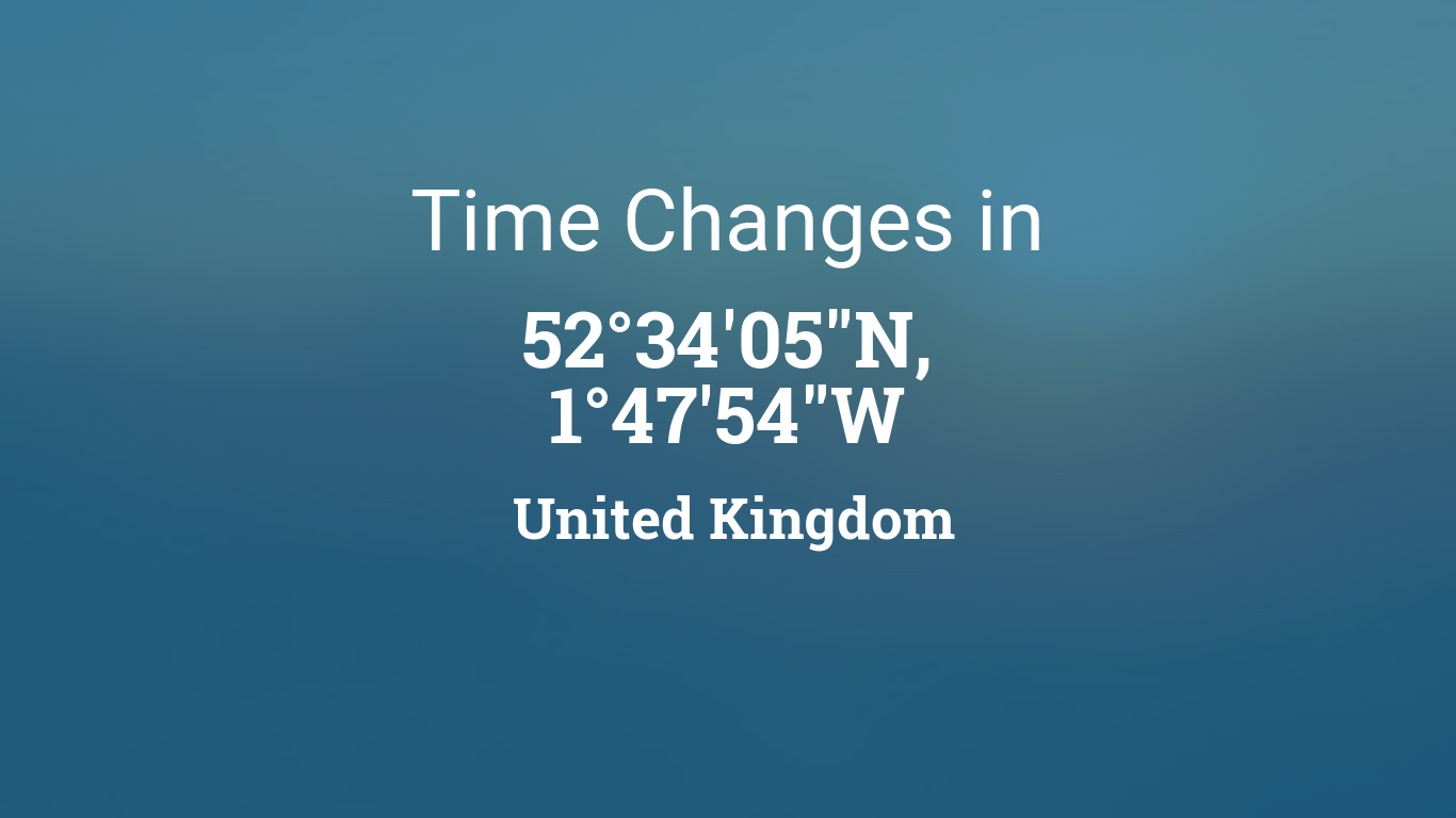 Daylight Saving Time Changes 2025 in 52°34'05"N, 1°47'54"W, United Kingdom