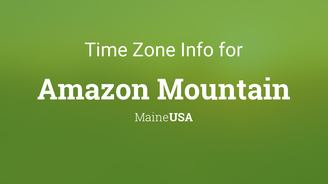 Time Zone & Clock Changes in Amazon Mountain, Maine, USA