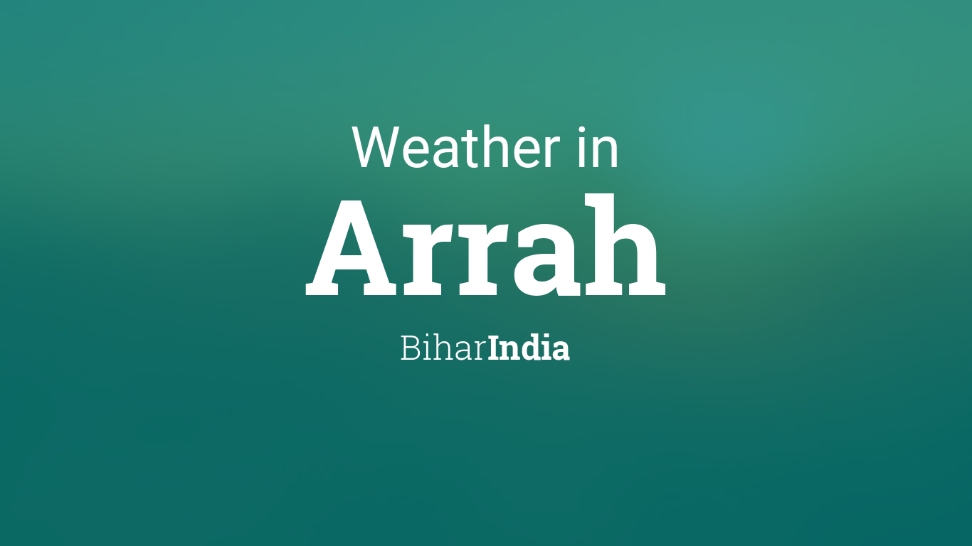 Weather for Arrah, Bihar, India