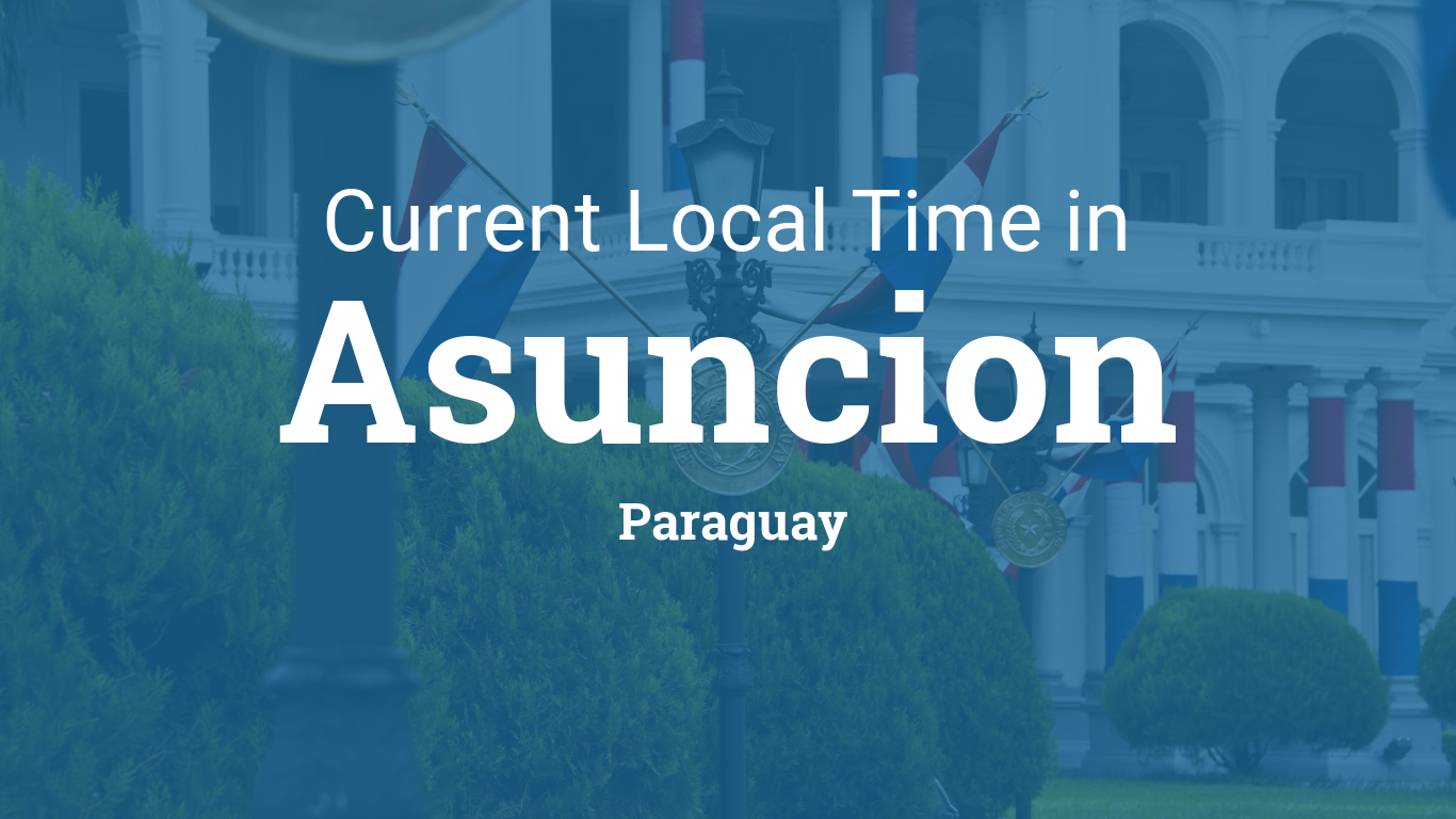 Current Local Time in Asuncion, Paraguay