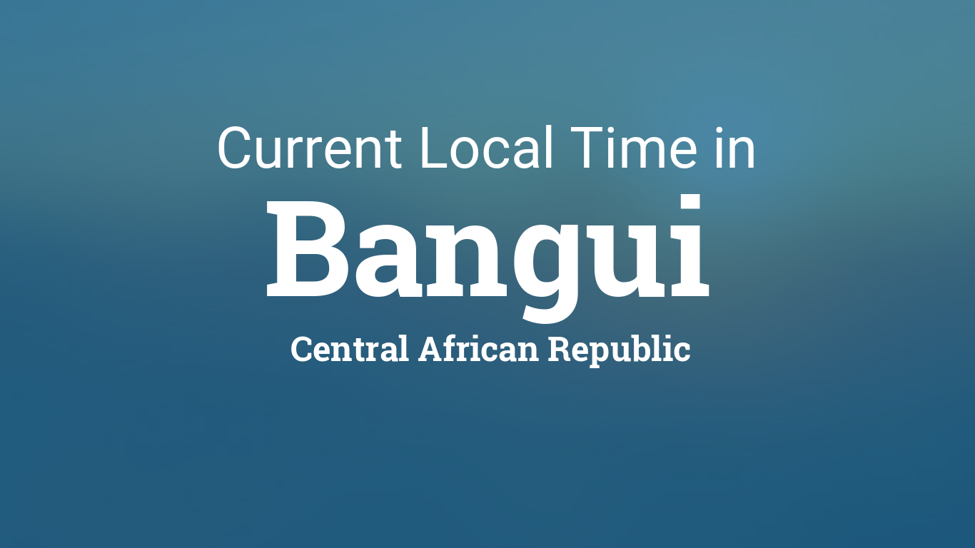 Current Local Time in Bangui, Central African Republic