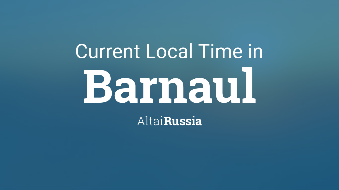 Current Local Time in Barnaul, Russia