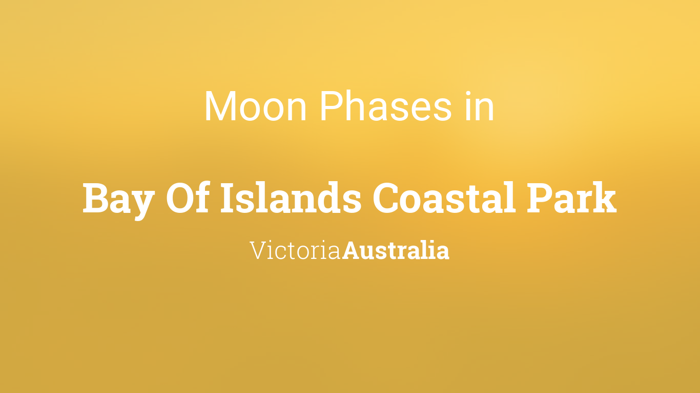 Moon Phases 2021 – Lunar Calendar for Bay Of Islands Coastal Park