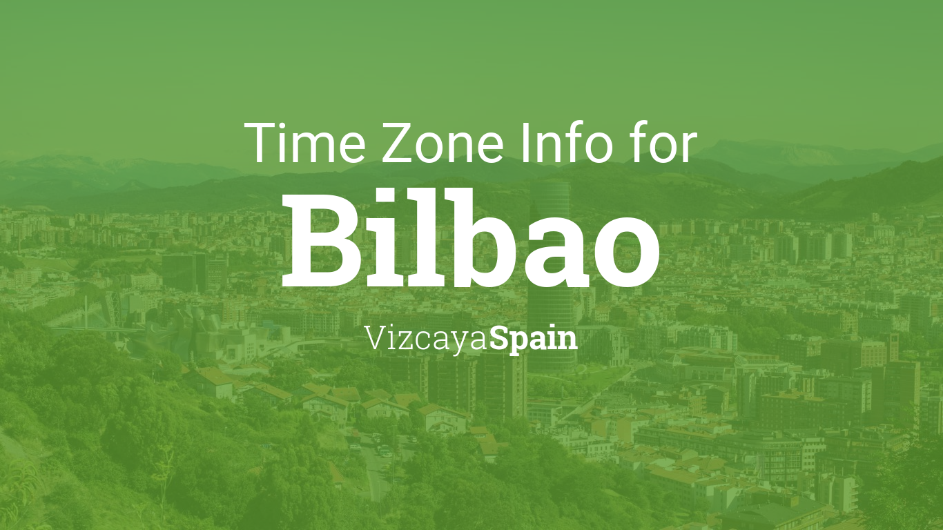 Time Zone & Clock Changes in Bilbao, Vizcaya, Spain