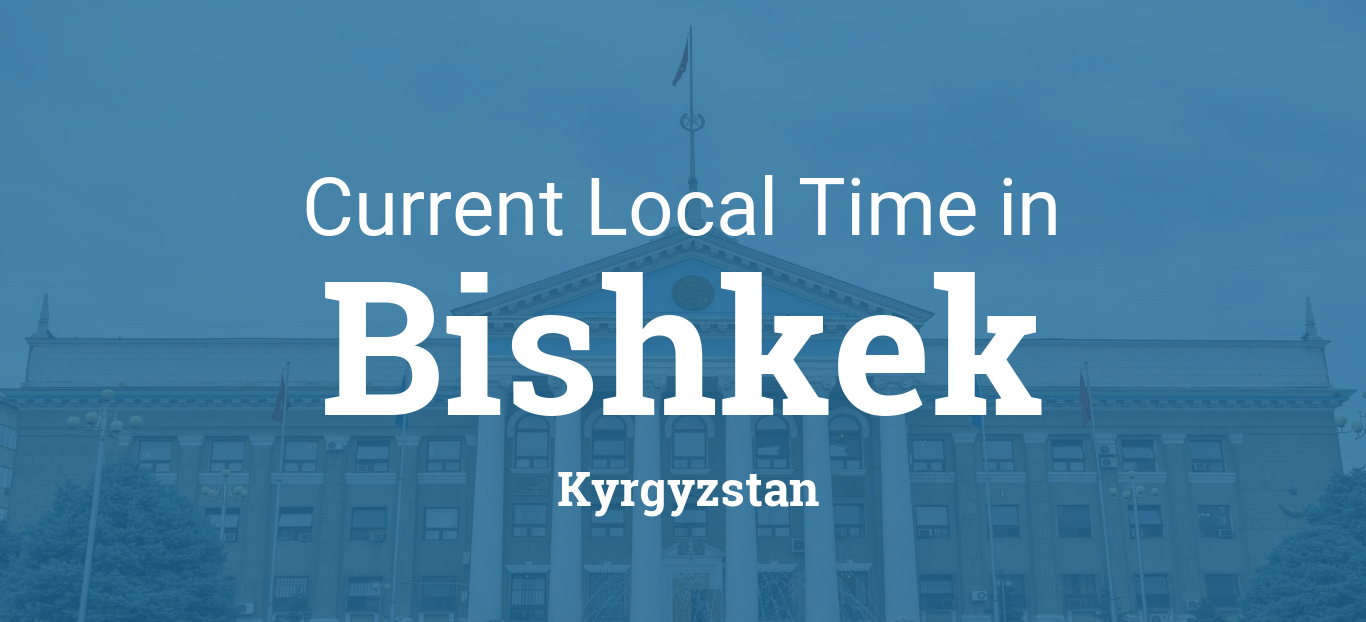 Current Local Time in Bishkek, Kyrgyzstan