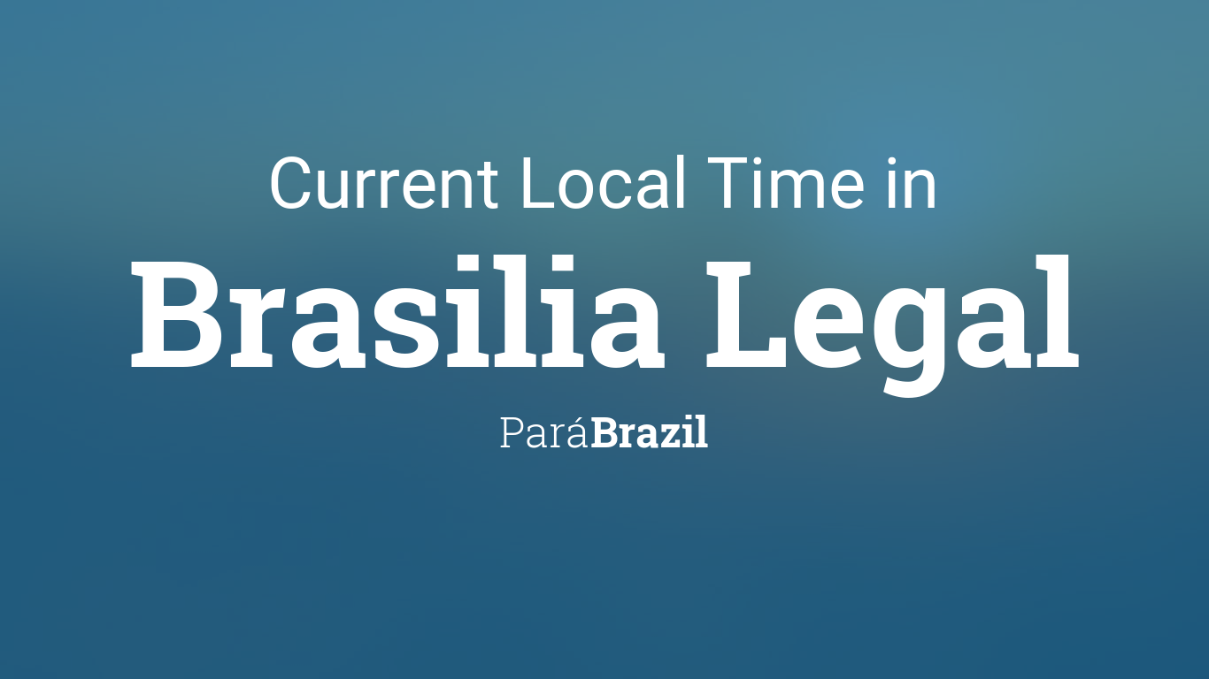 Current Local Time in Brasilia Legal, Pará,