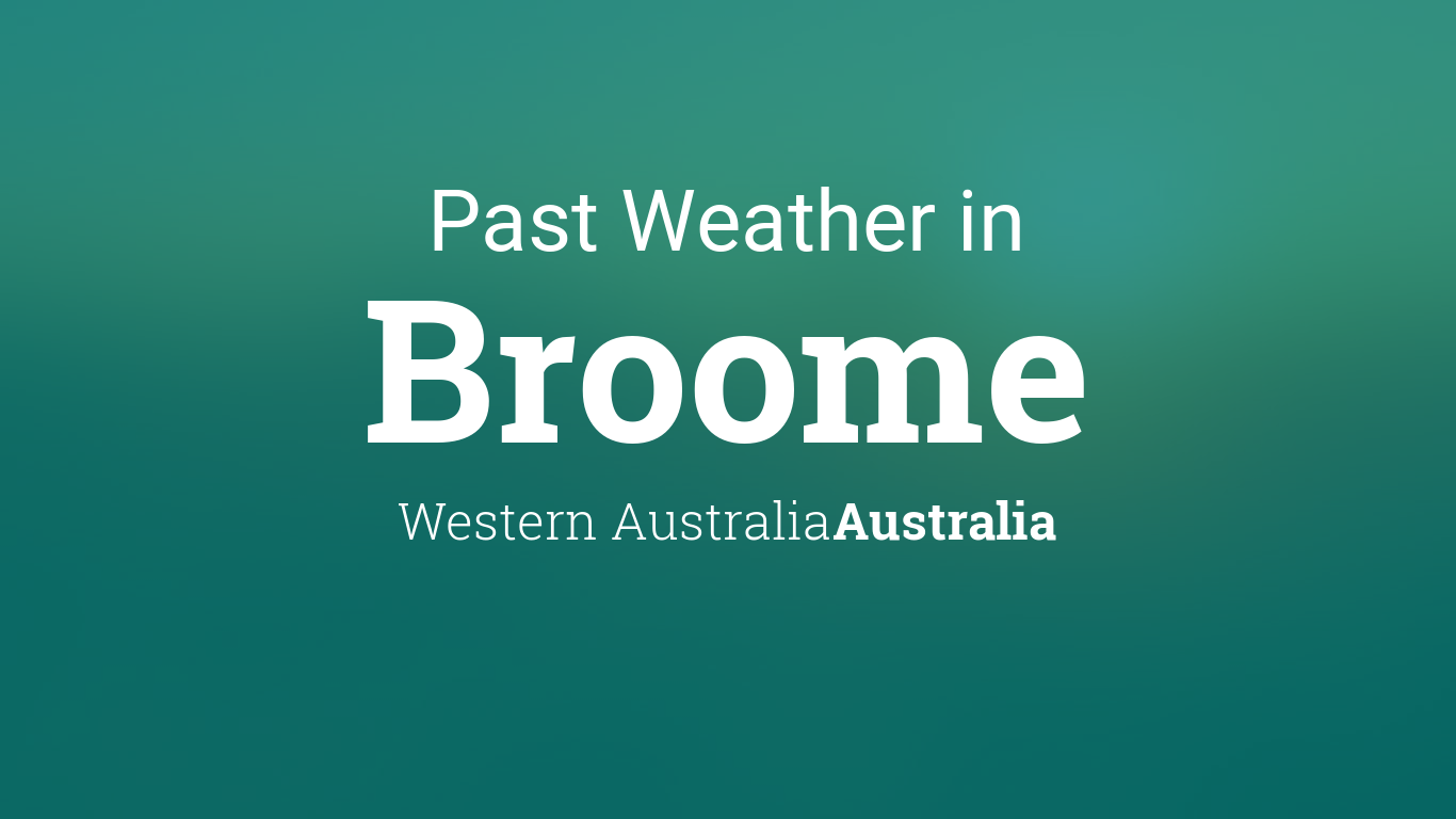 Past Weather in Broome, Western Australia, Australia — Yesterday or Further  Back