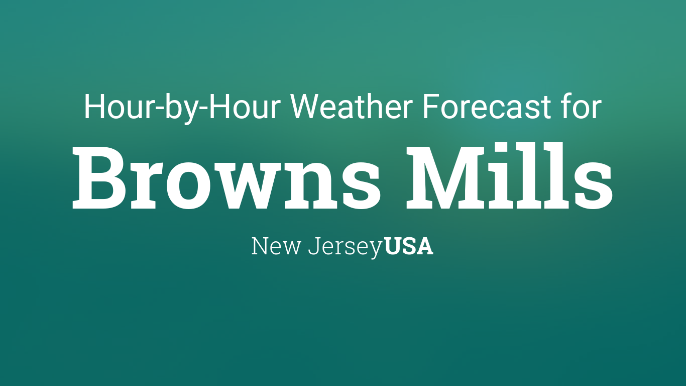 Hourly forecast for Browns Mills, New Jersey, USA