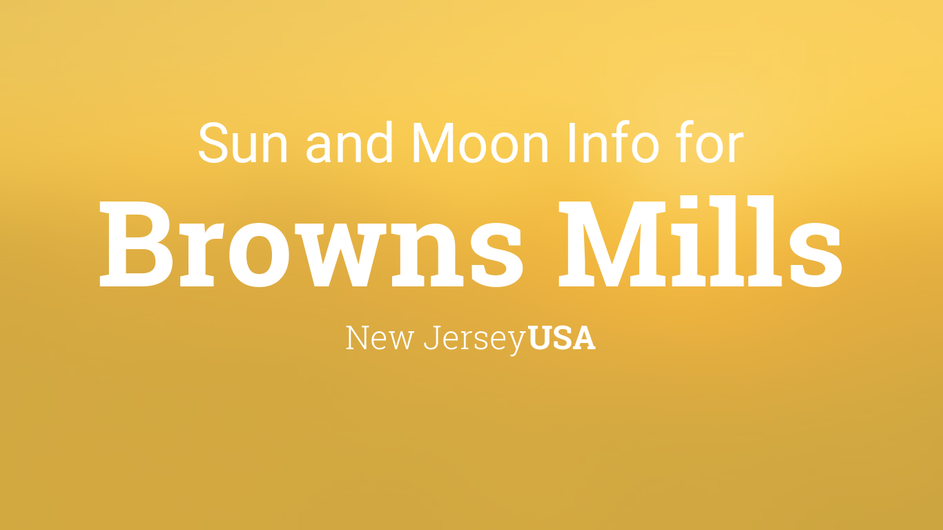 Sun & moon times today, Browns Mills, New Jersey, USA