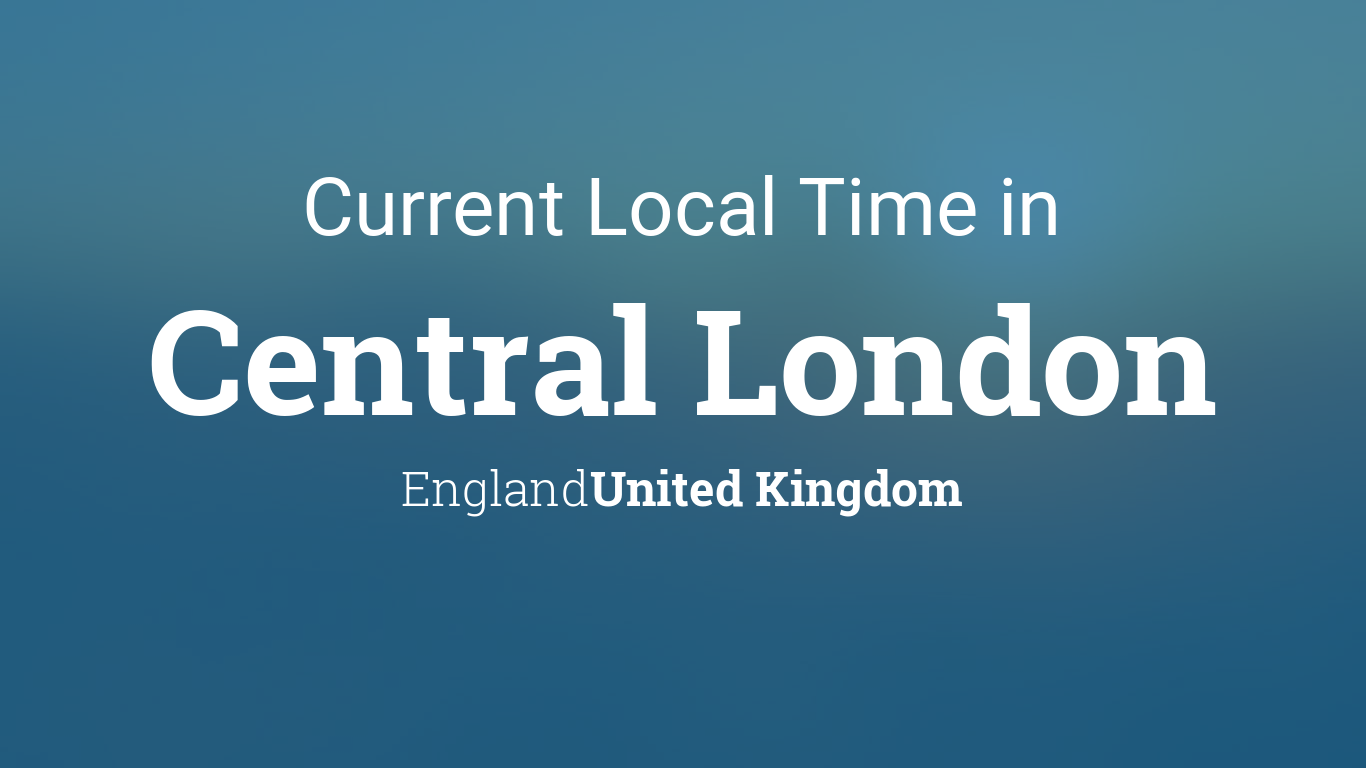 Current Local Time in Central London, England, United Kingdom