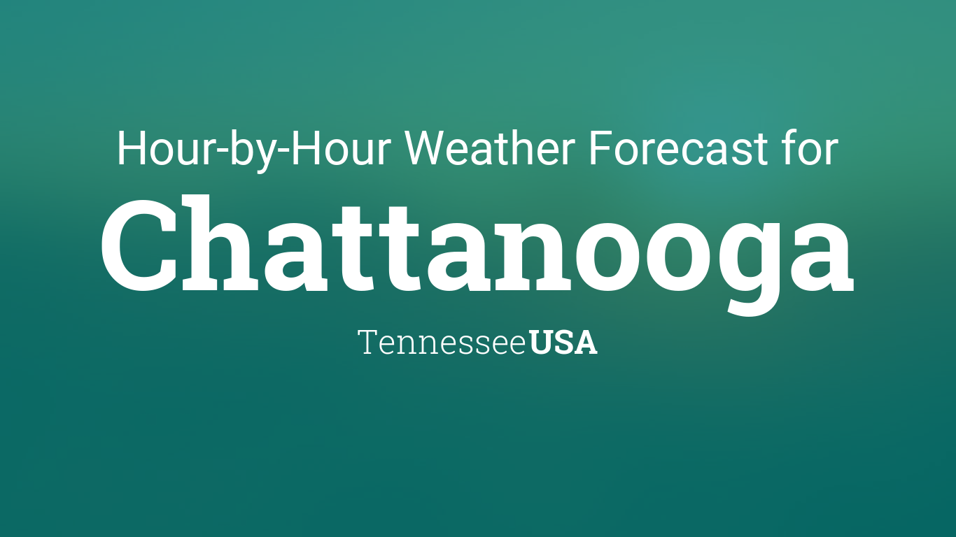 Hourly forecast for Chattanooga, Tennessee, USA