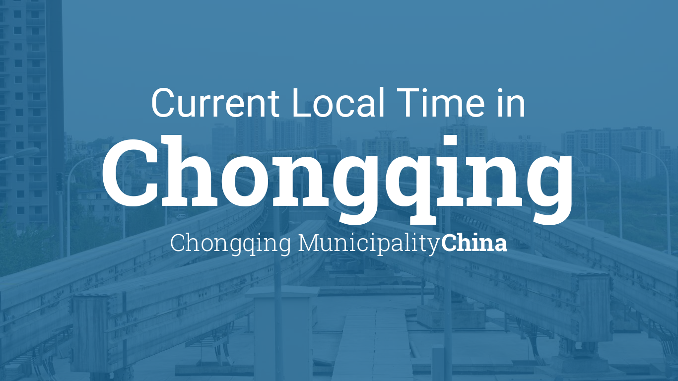 Local Time in Chongqing, Chongqing Municipality, China