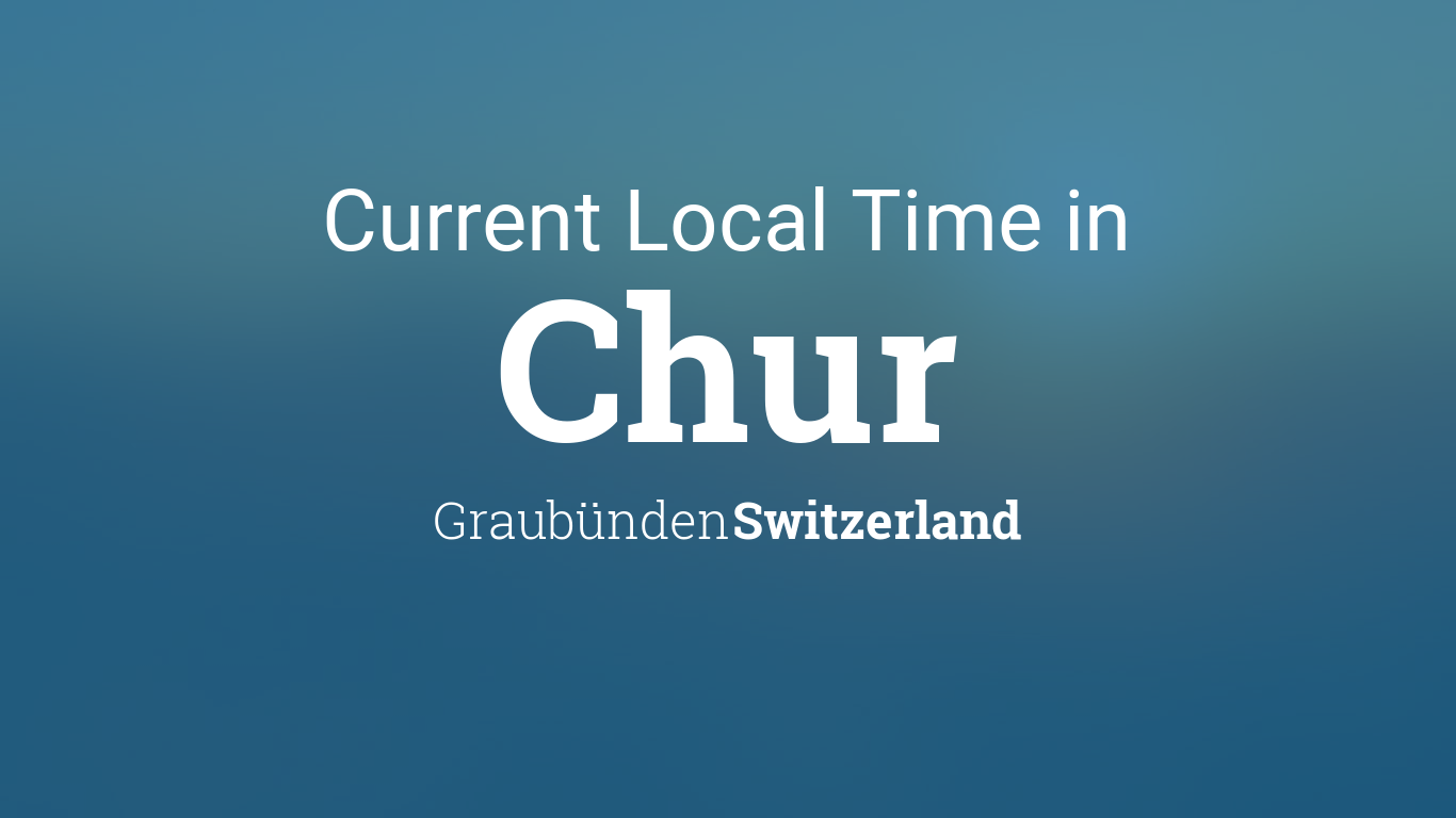 Current Local Time in Chur, Graubünden, Switzerland