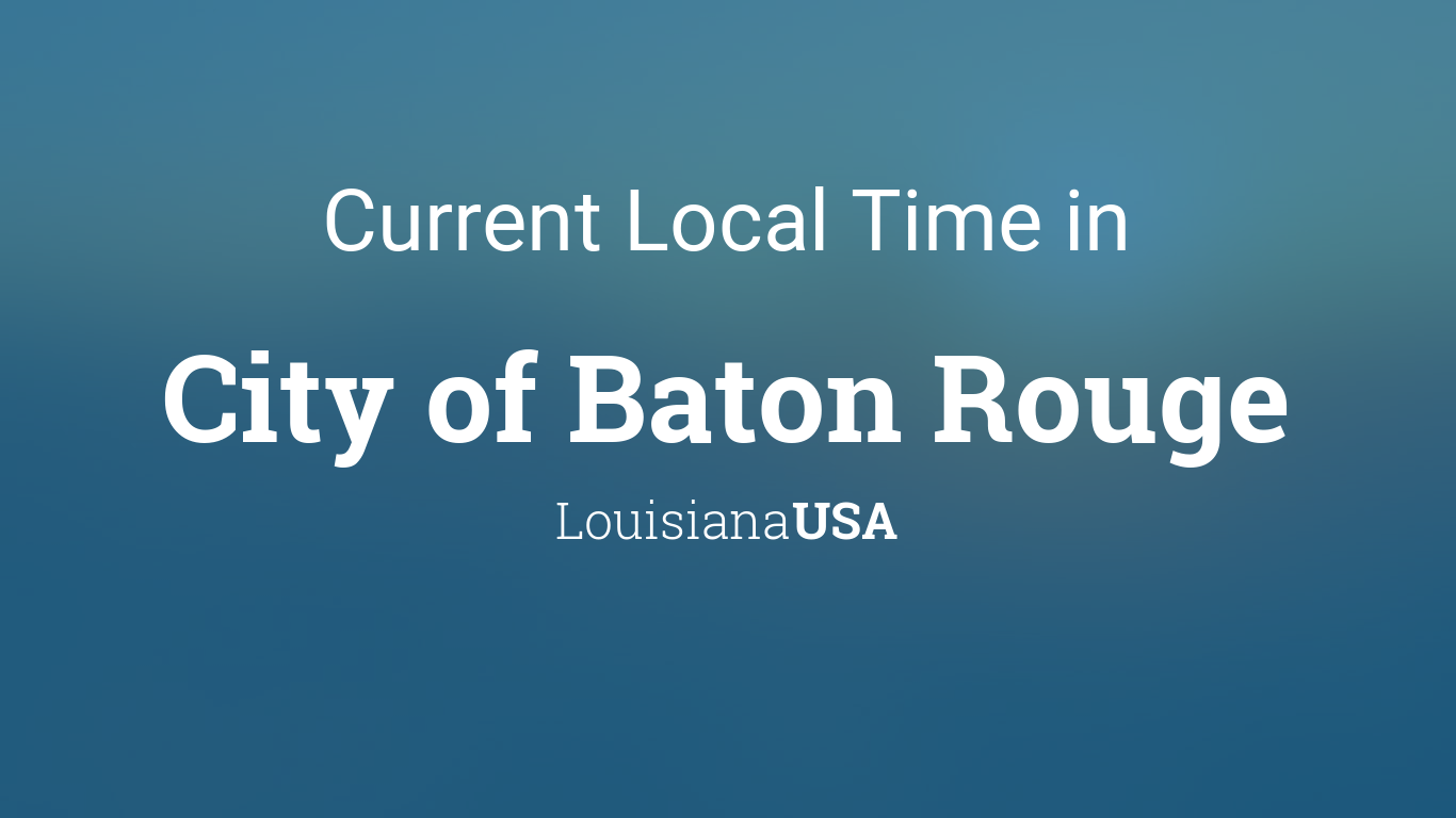 Current Local Time in City of Baton Rouge, Louisiana, USA