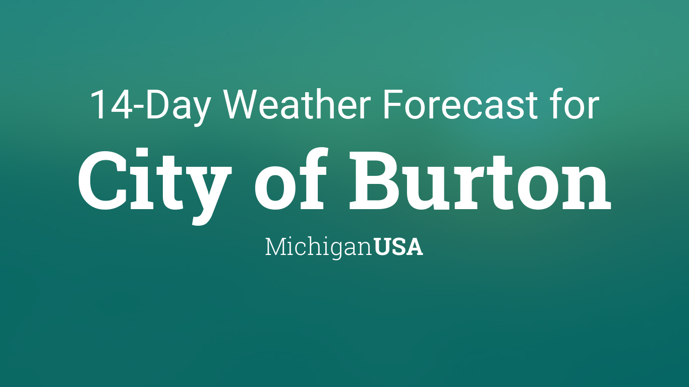 City of Burton, Michigan, USA 14 day weather forecast