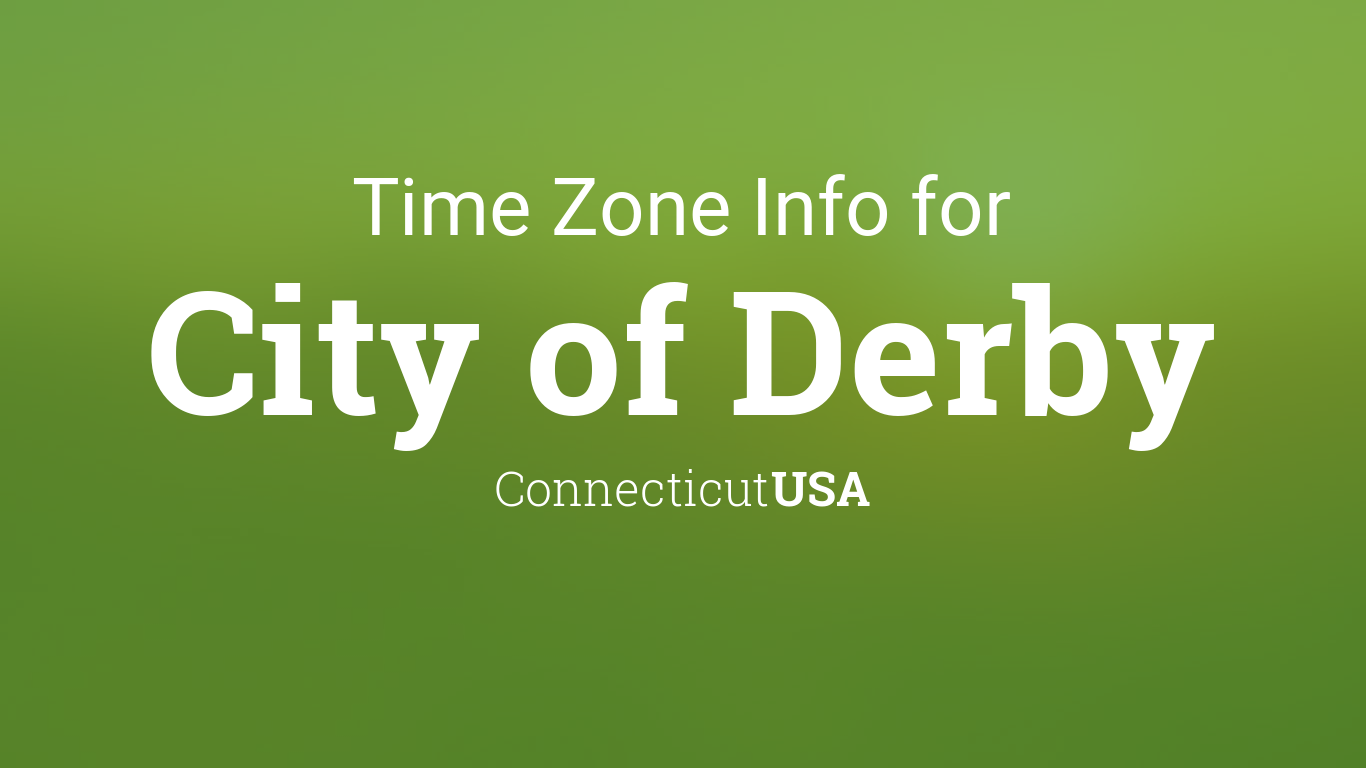 Time Zone & Clock Changes in City of Derby, Connecticut, USA