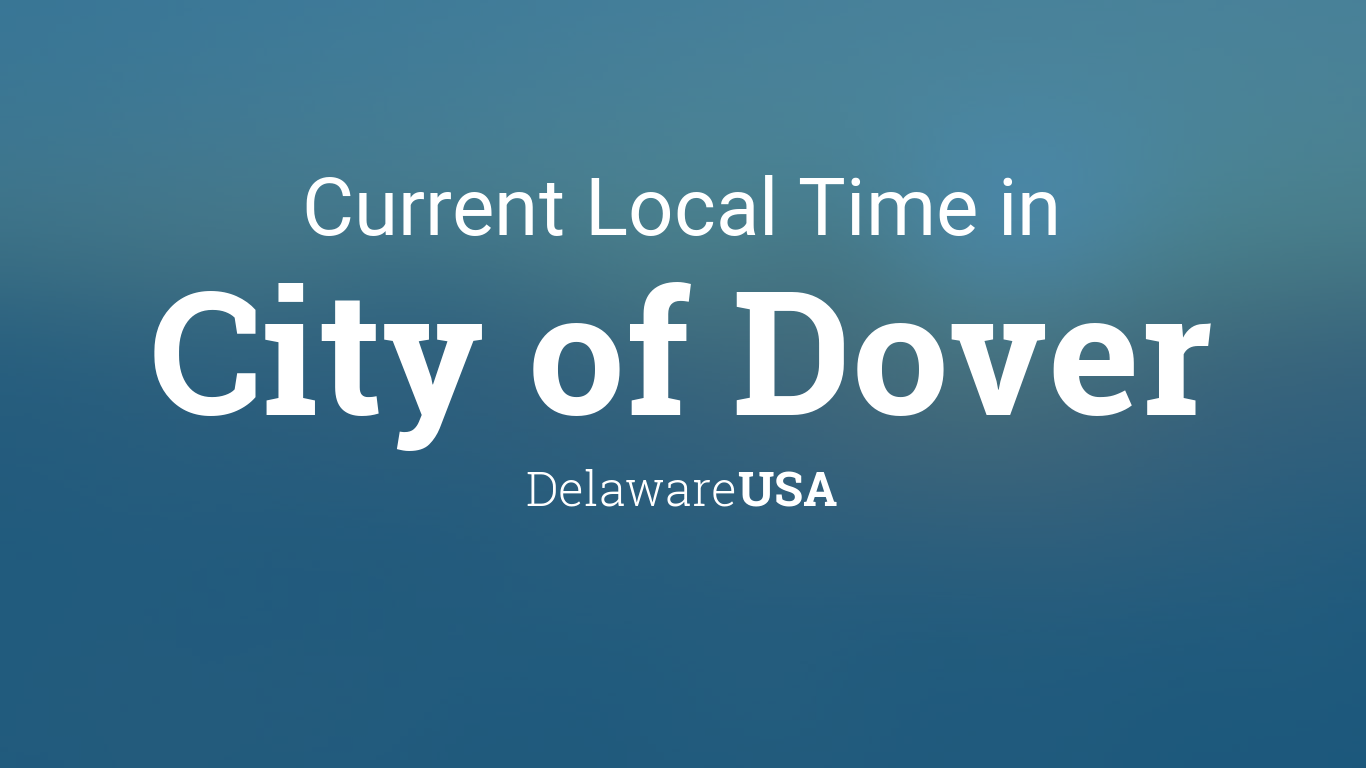 Current Local Time in City of Dover, Delaware, USA