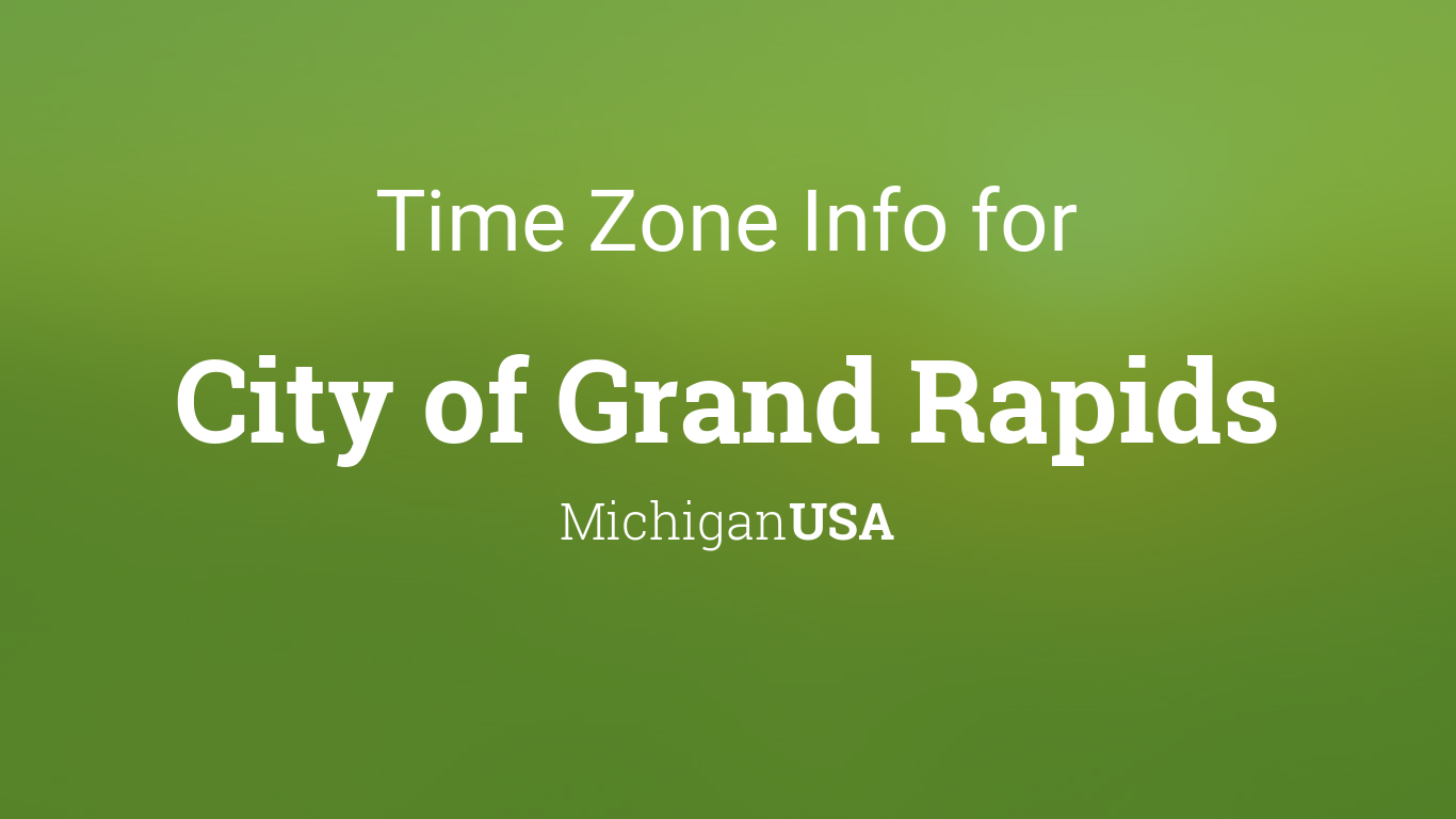 Time Zone & Clock Changes in City of Grand Rapids, Michigan, USA