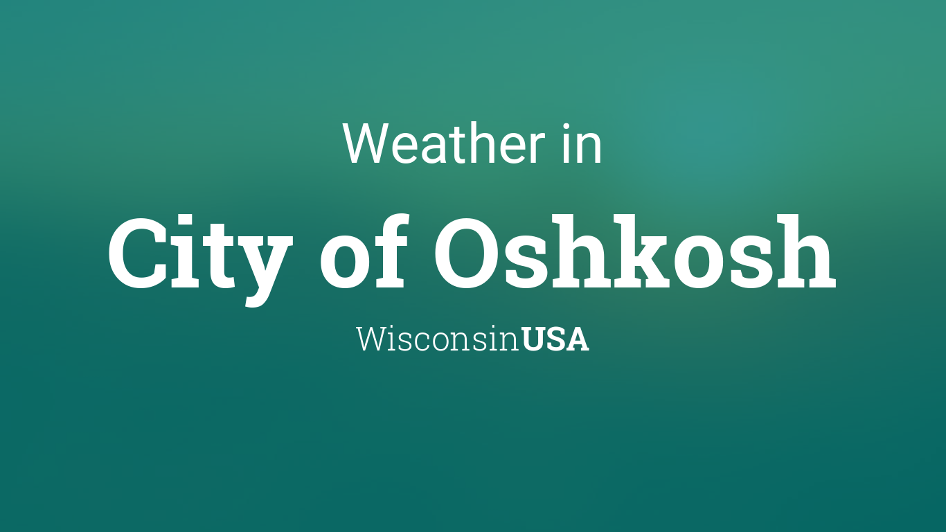 Weather for City of Oshkosh, Wisconsin, USA