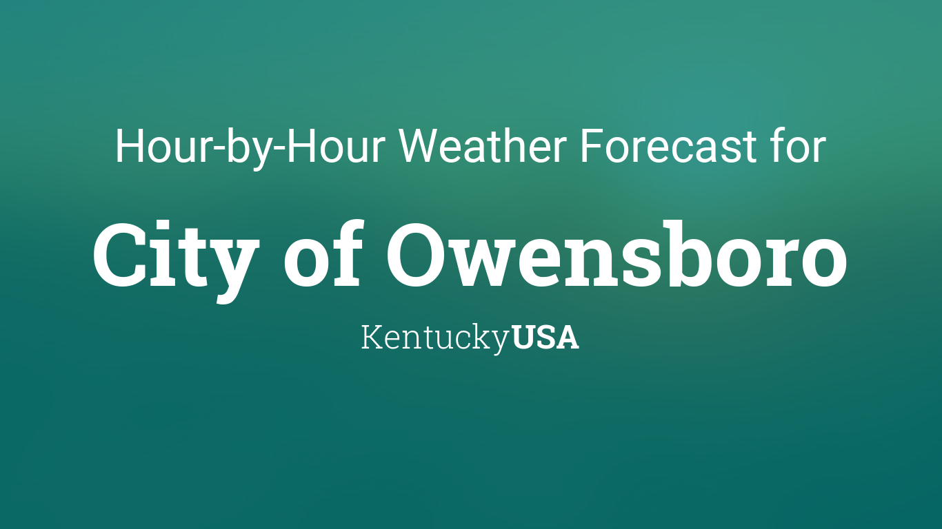 Hourly forecast for City of Owensboro, Kentucky, USA