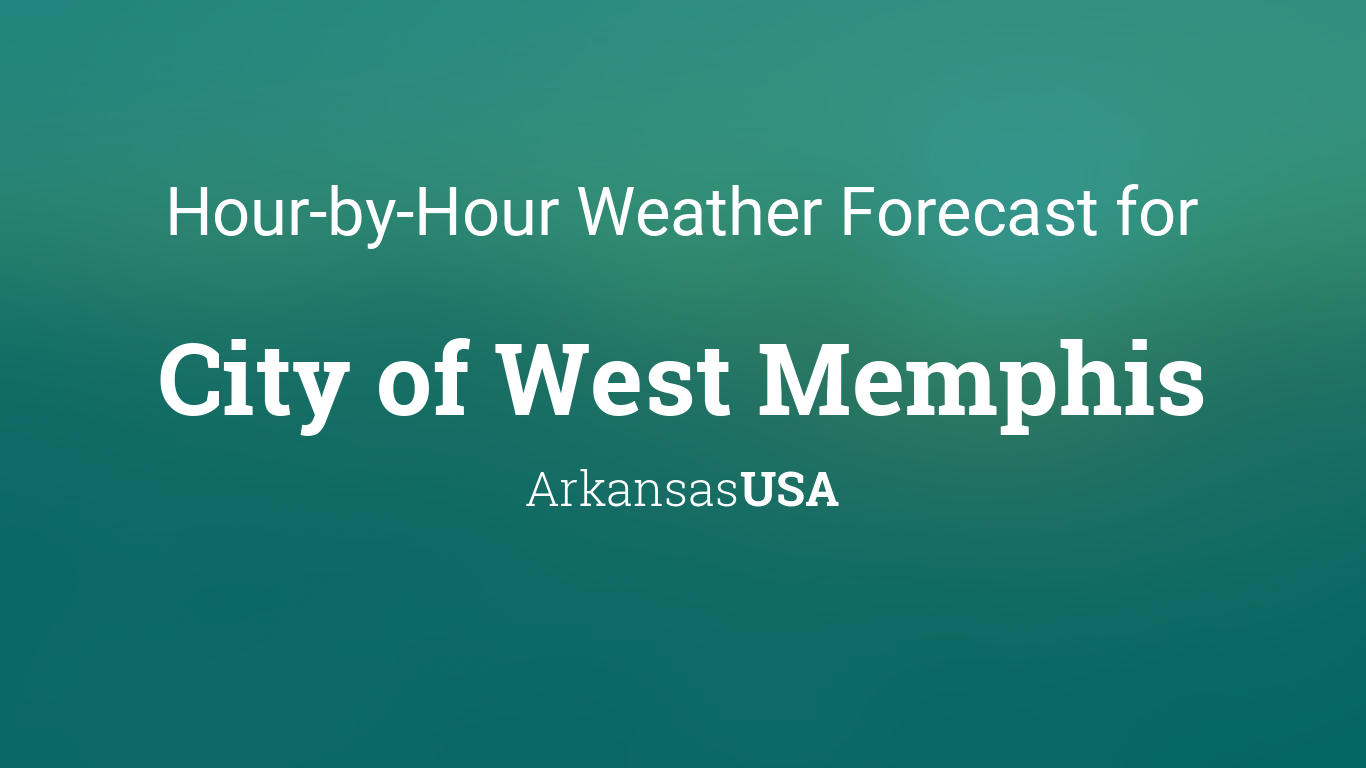 Hourly forecast for City of West Memphis, Arkansas, USA