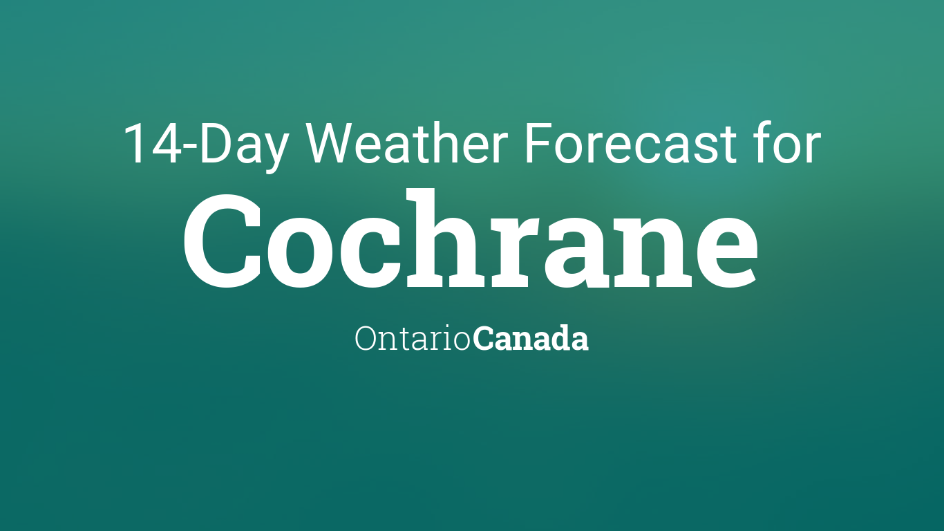 Cochrane, Ontario, Canada 14 day weather forecast