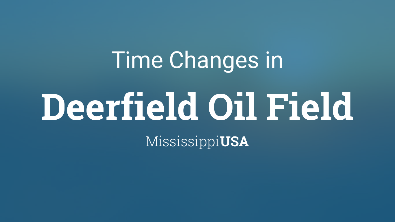 Daylight Saving Time Changes 2024 in Deerfield Oil Field, Mississippi, USA