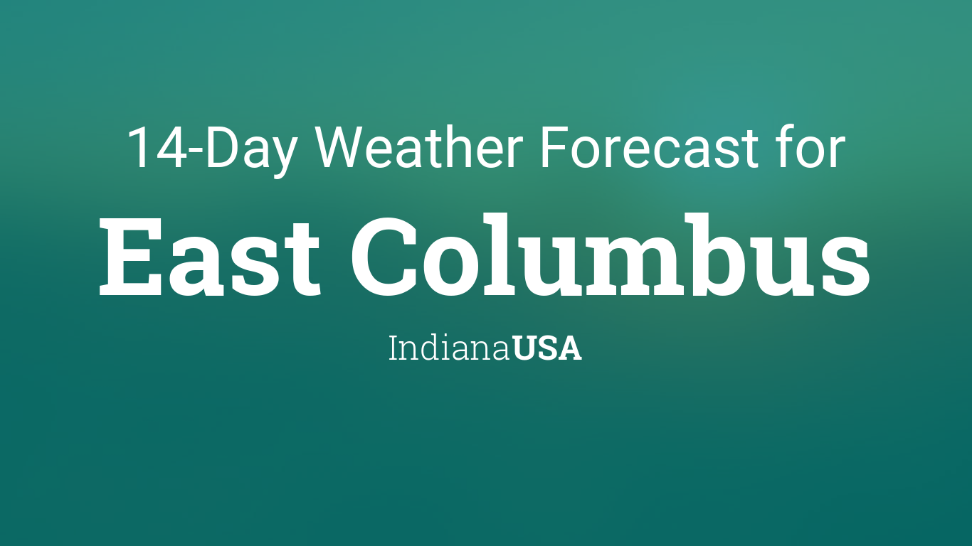 East Columbus, Indiana, USA 14 day weather forecast