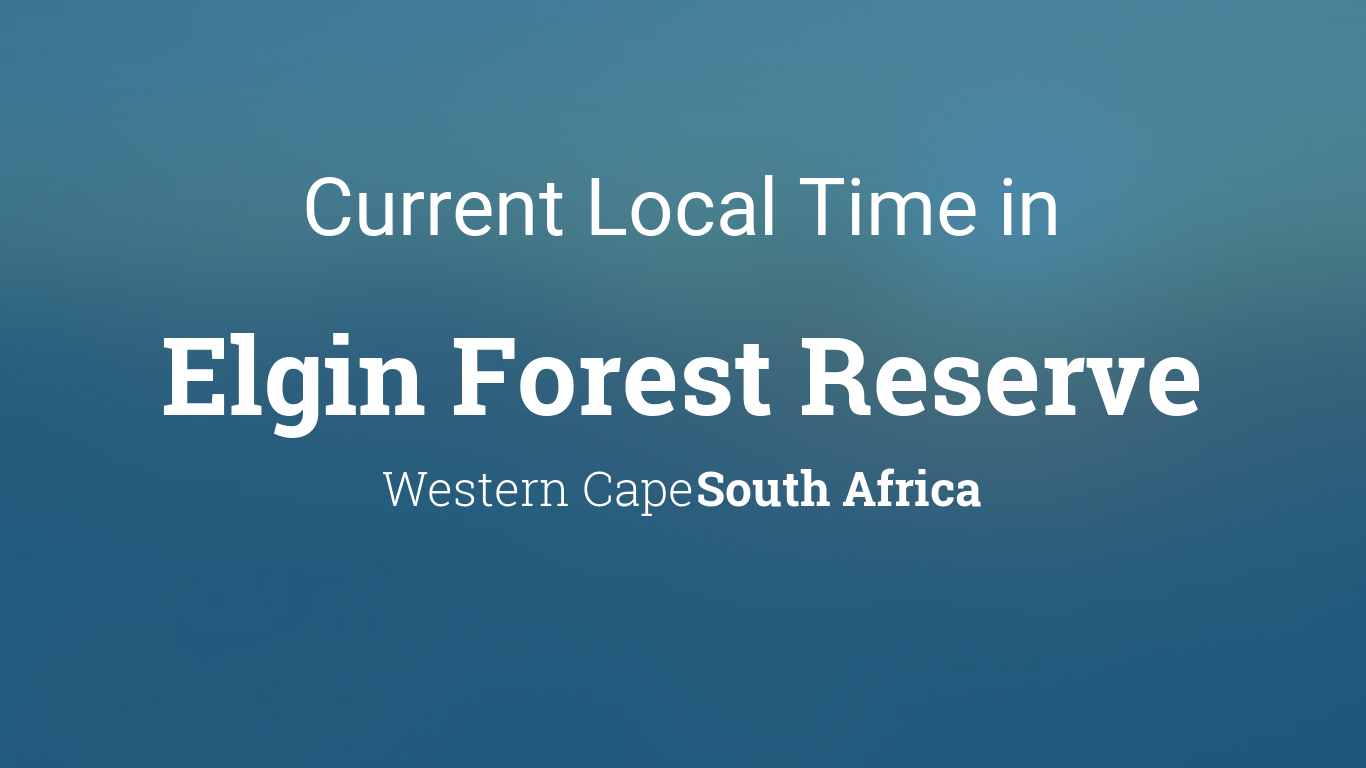 Current Local Time in Elgin Forest Reserve, South Africa