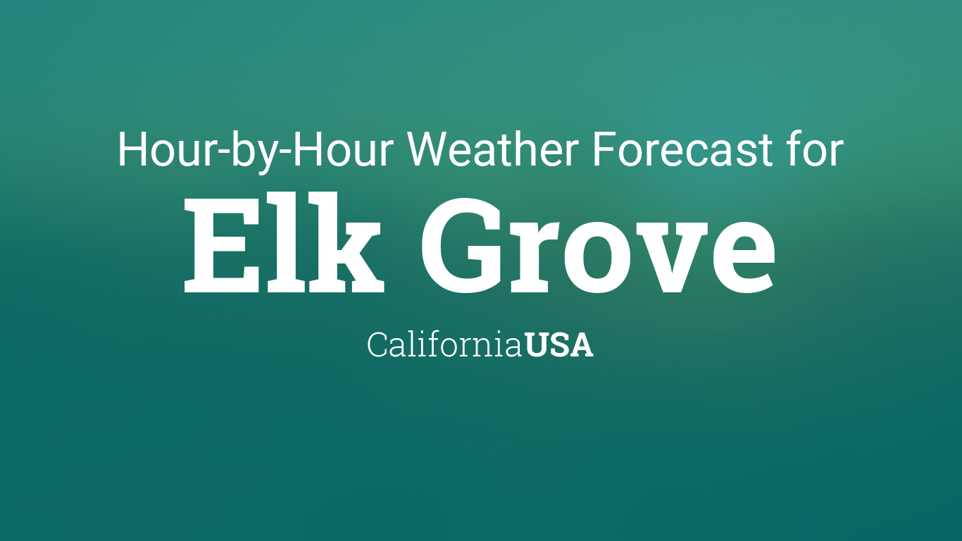 Hourly forecast for Elk Grove, California, USA