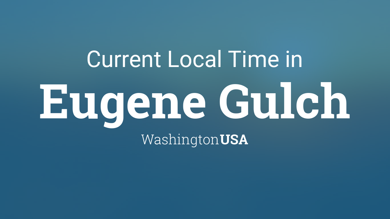 Current Local Time in Eugene Gulch, Washington, USA