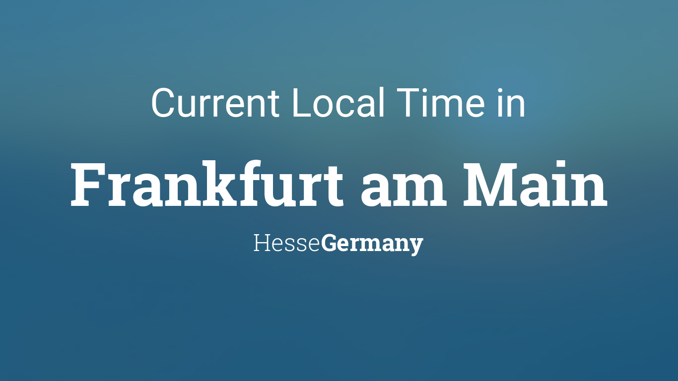 Current Local Time in Frankfurt am Main, Hesse, Germany