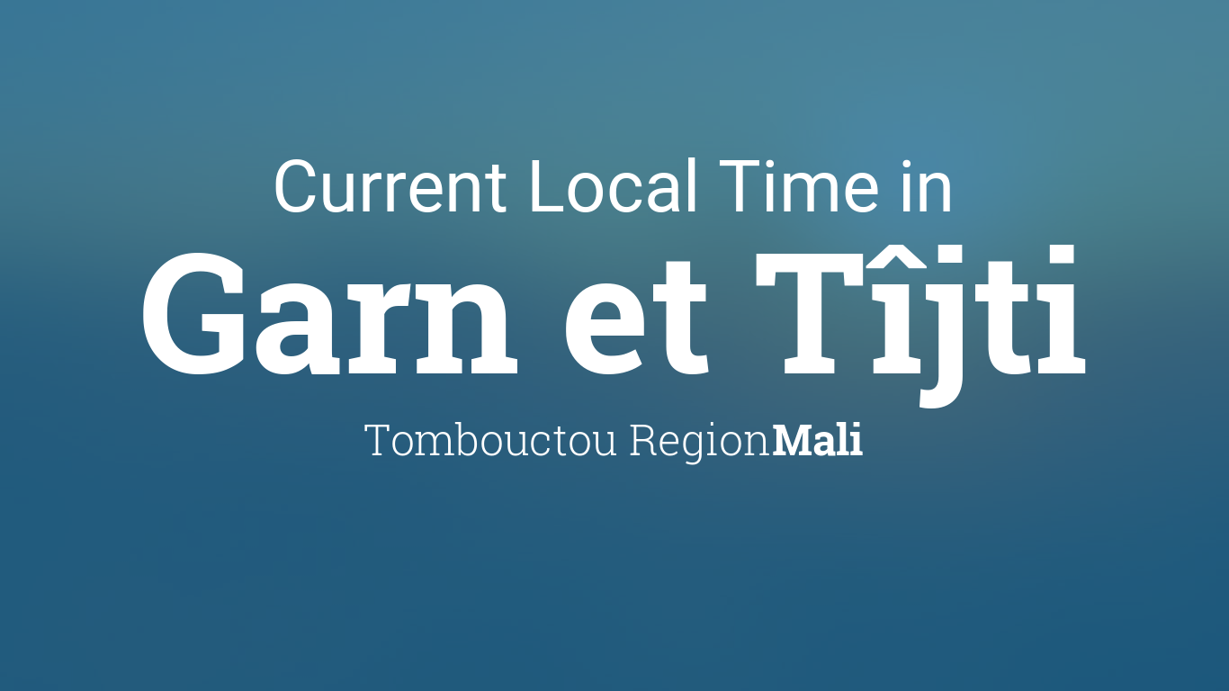 Current Local Time in Garn et Tîjti, Mali