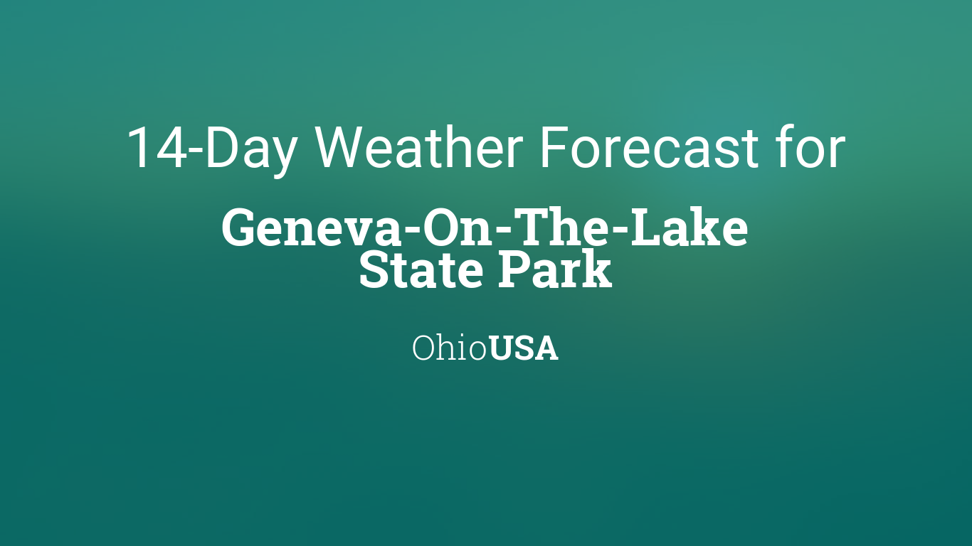 Geneva-On-The-Lake State Park, Ohio, USA 14 day weather forecast