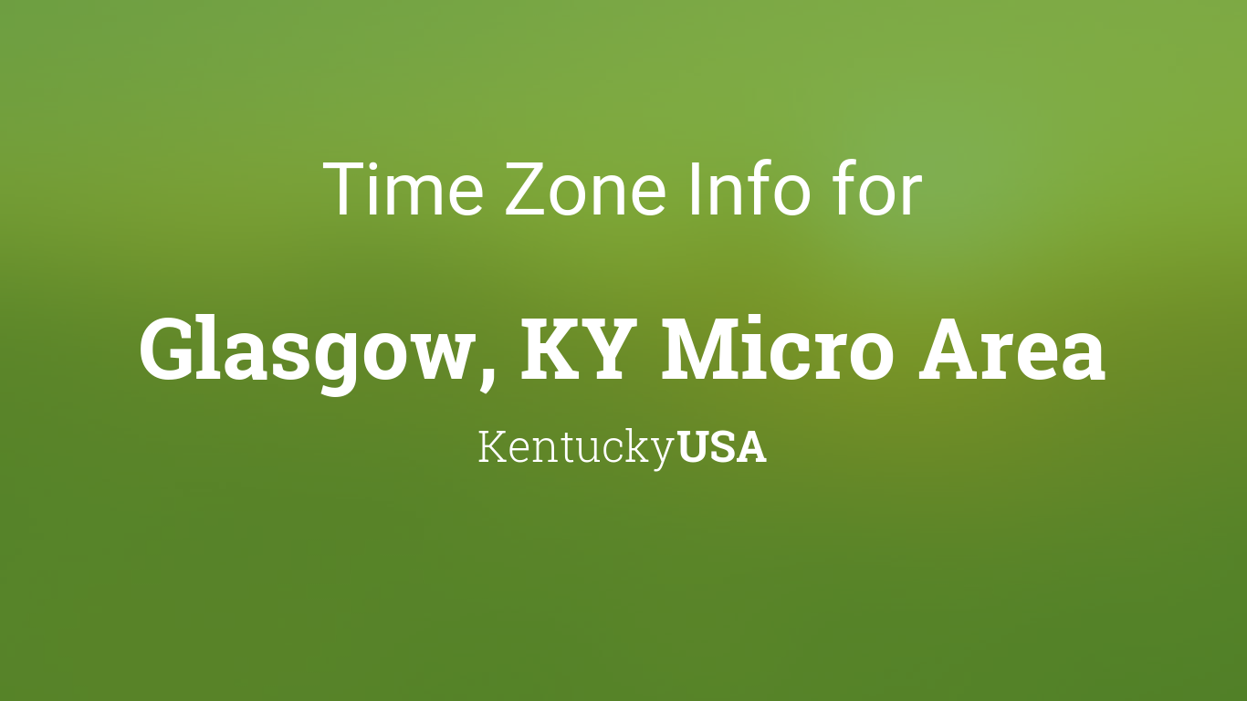 Time Zone & Clock Changes in Glasgow, KY Micro Area, Kentucky, USA