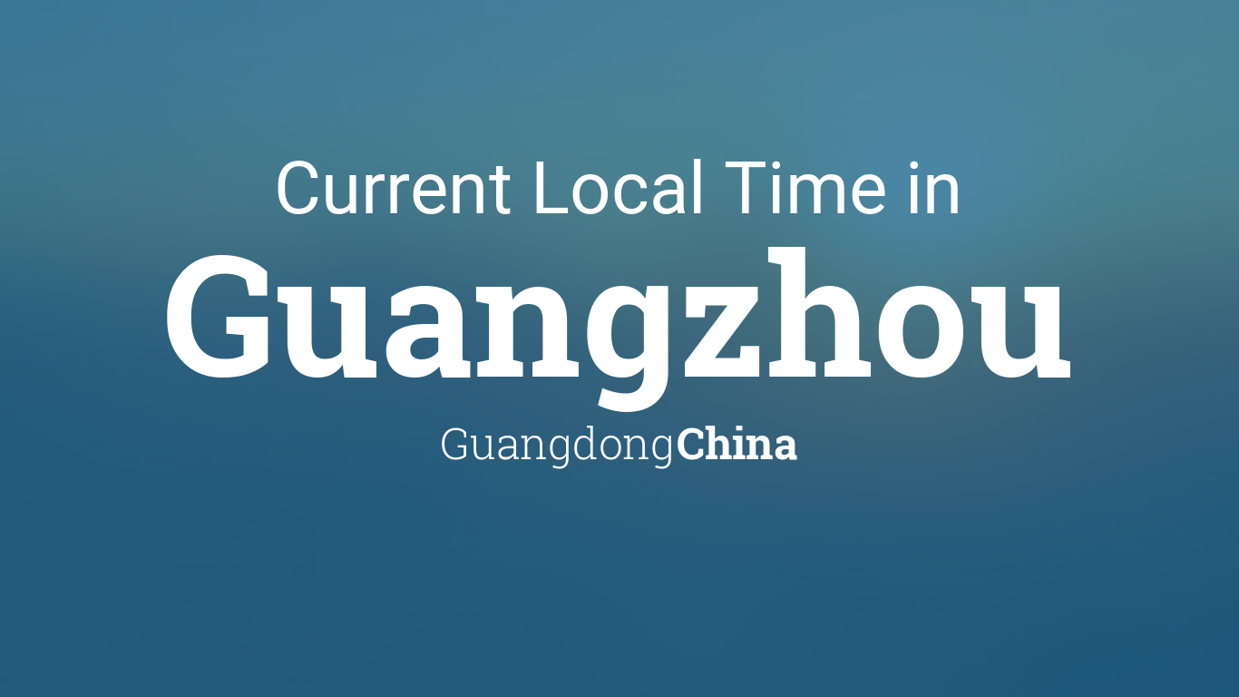 Current Local Time in Guangzhou, Guangdong, China