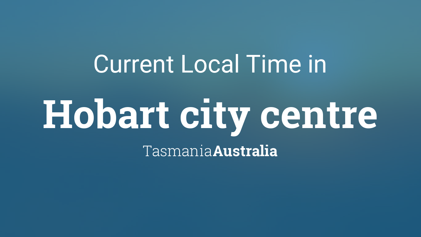 Current Local Time in Hobart city centre, Tasmania, Australia