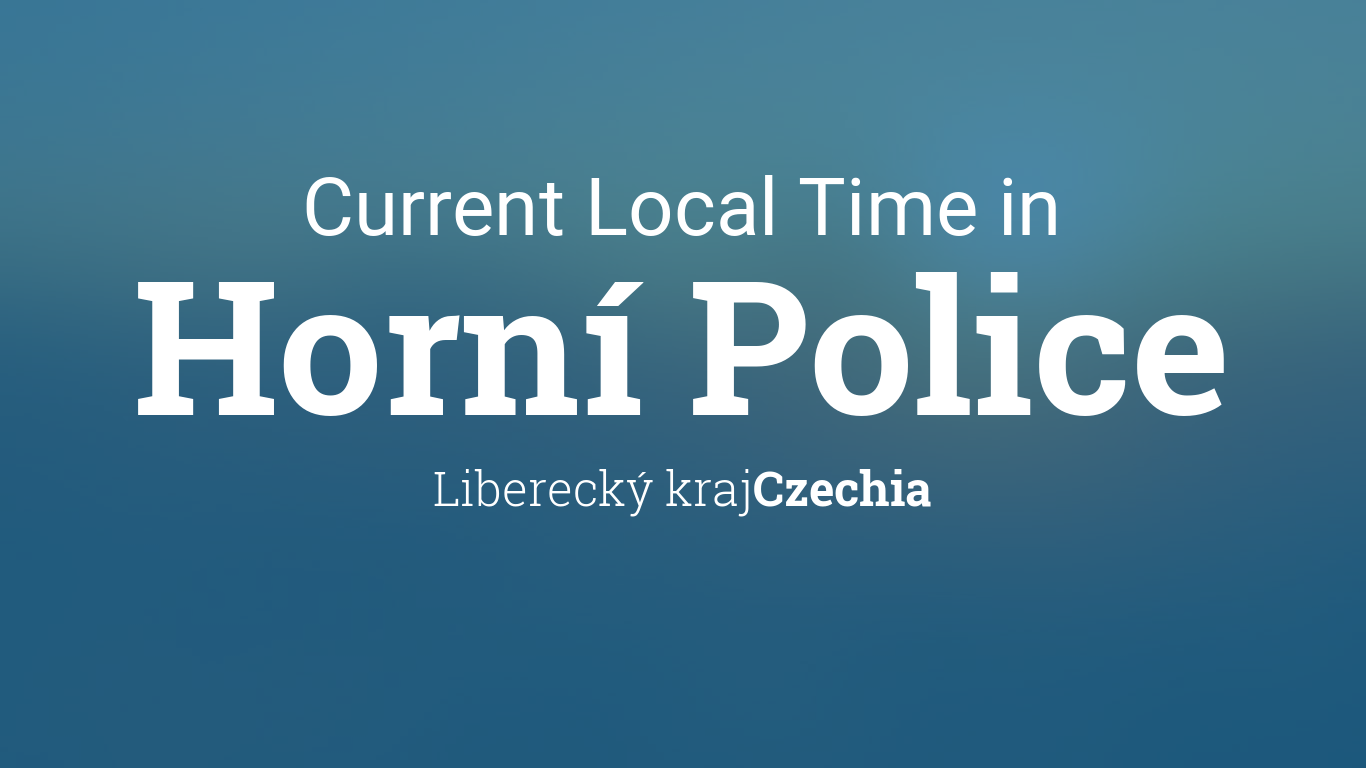 Current Local Time in Horní Police, Czechia