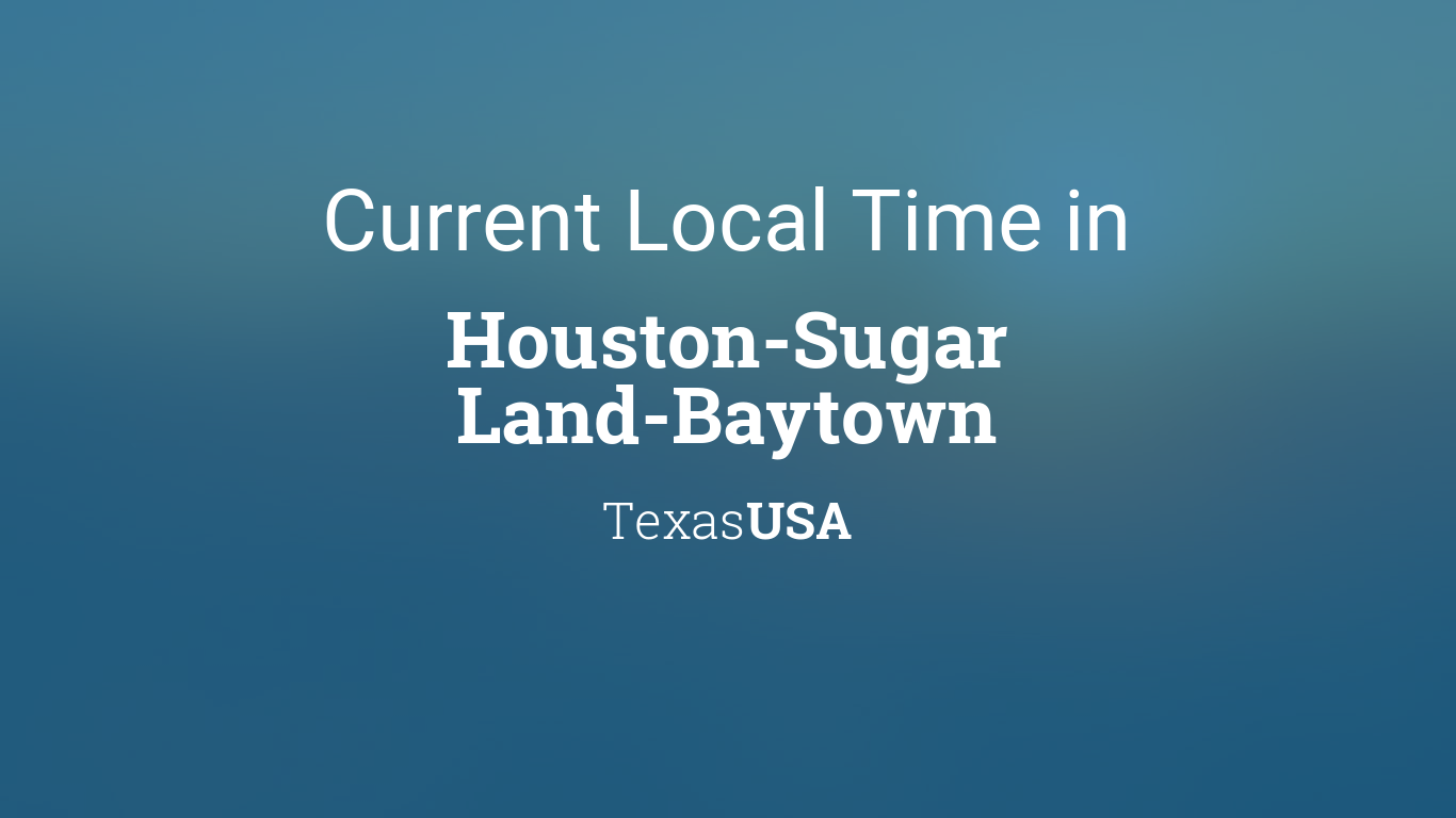 Current Local Time in Houston-Sugar Land-Baytown, Texas, USA