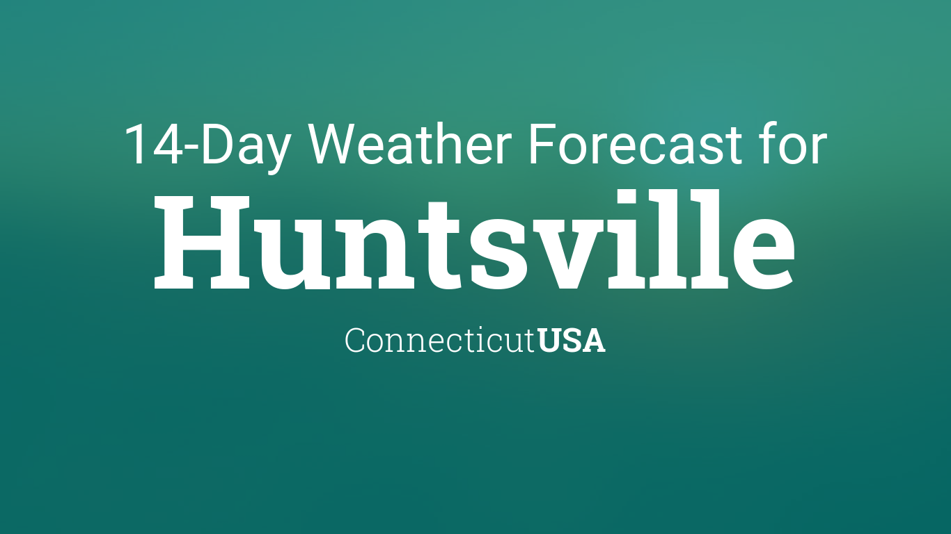 Huntsville, Connecticut, USA 14 day weather forecast