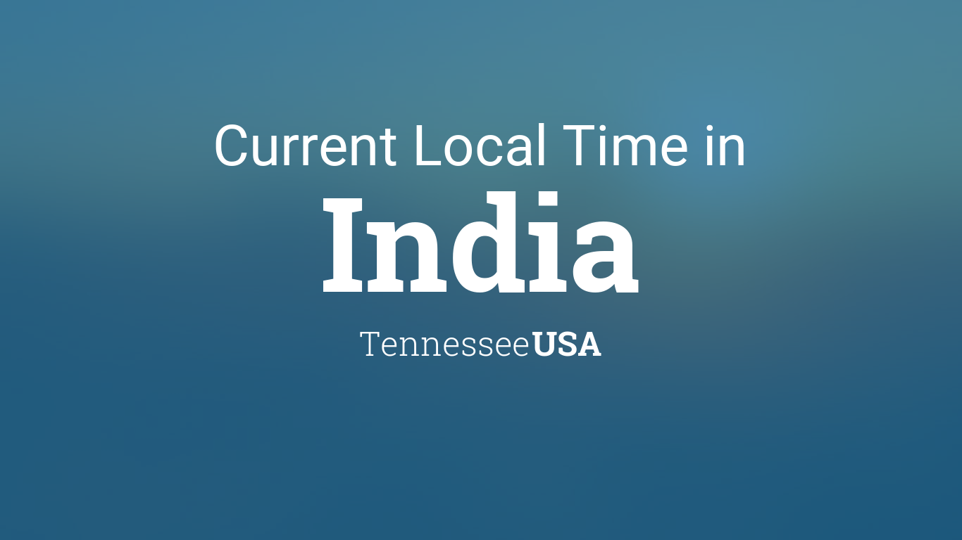 Current Local Time in India, Tennessee, USA