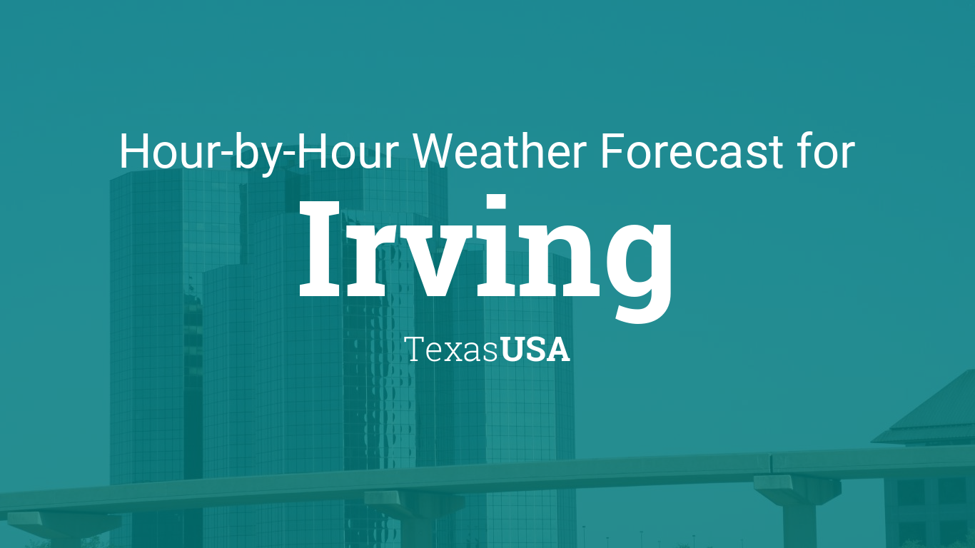 Hourly forecast for Irving, Texas, USA