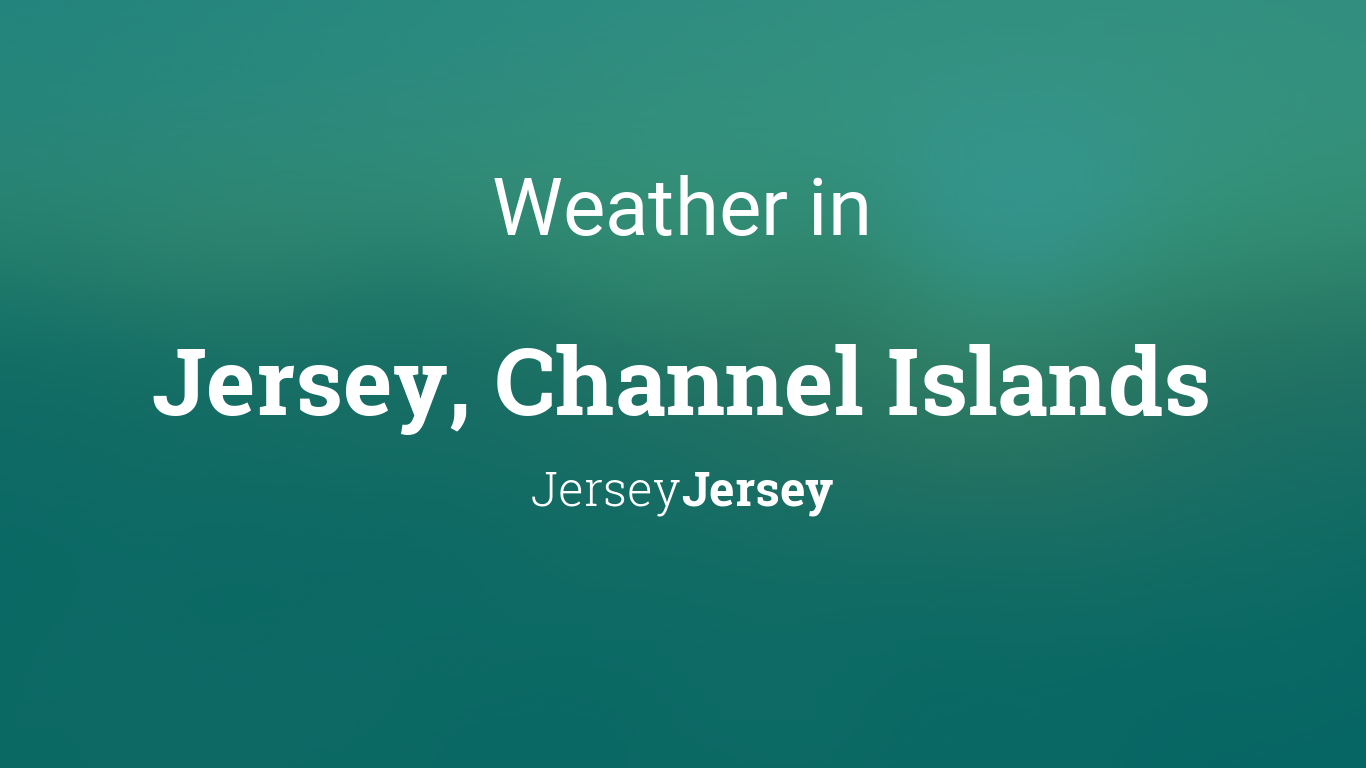 Weather for Jersey, Channel Islands, Jersey, Jersey