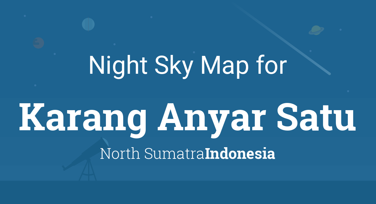 Night Sky Map & Planets Visible Tonight in Karang Anyar Satu