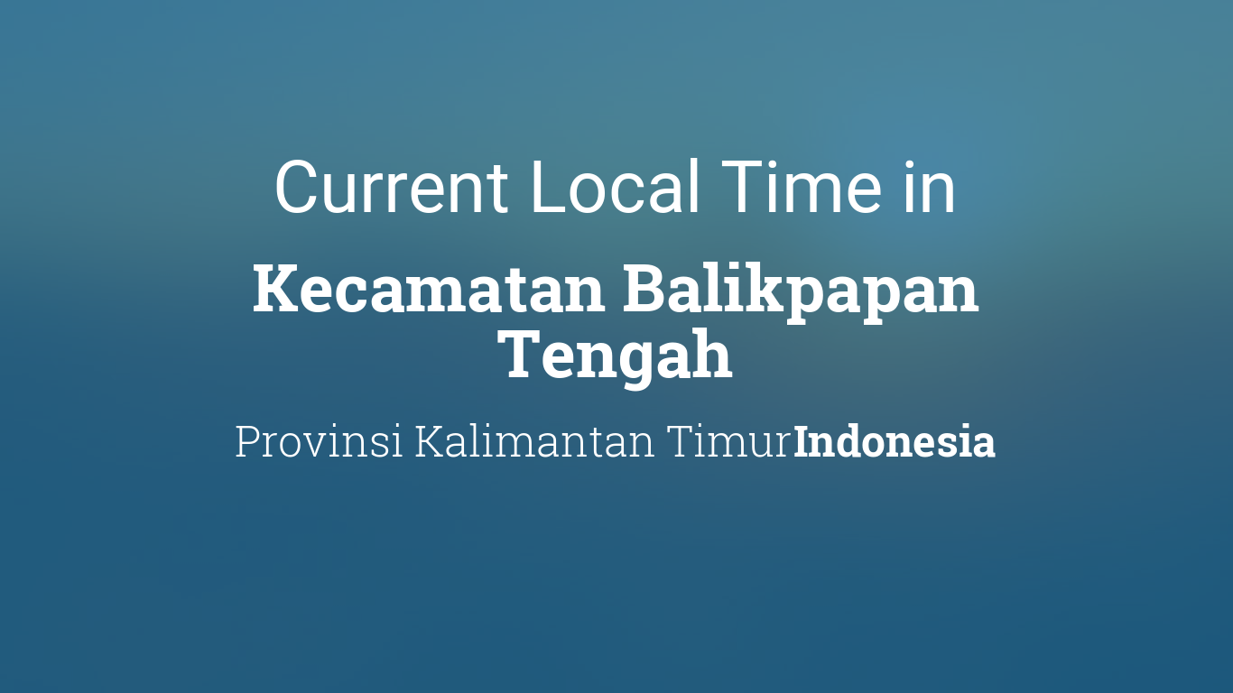 Cityog.php?title=Current Local Time In&city=Kecamatan Balikpapan Tengah&state=Provinsi Kalimantan Timur&country=Indonesia