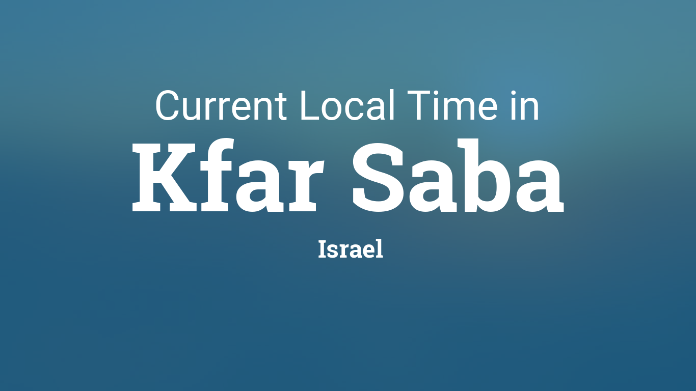 Current Local Time in Kfar Saba, Israel