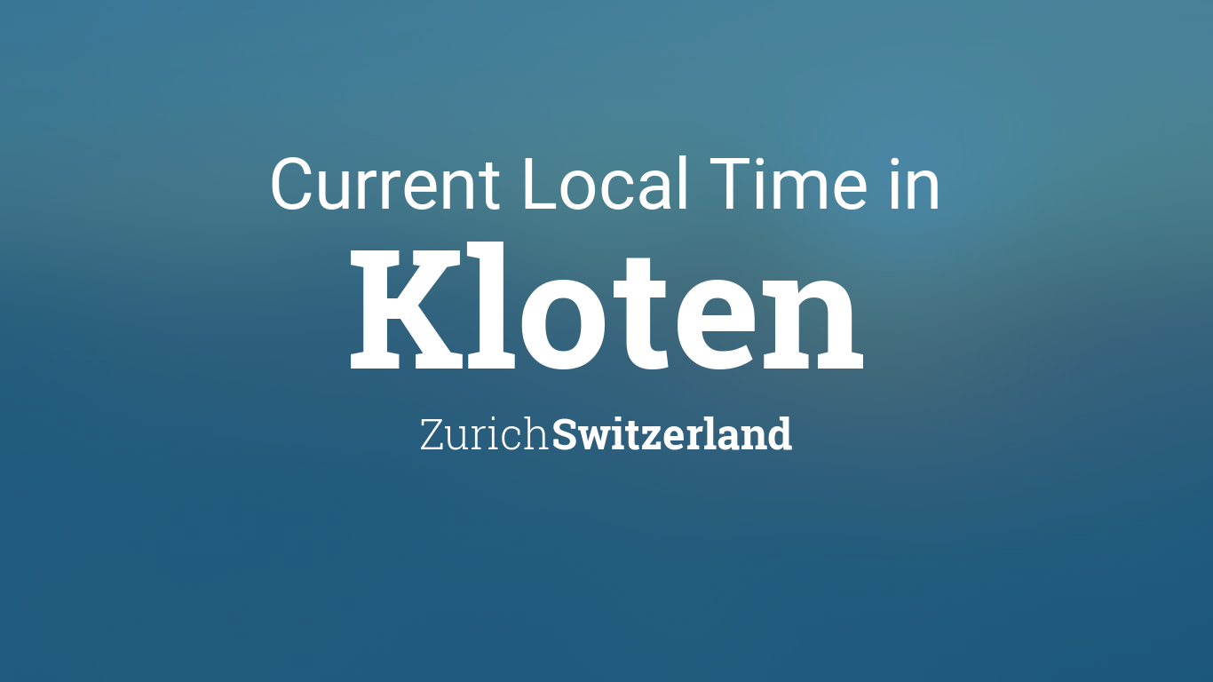 Current Local Time in Kloten, Zurich, Switzerland