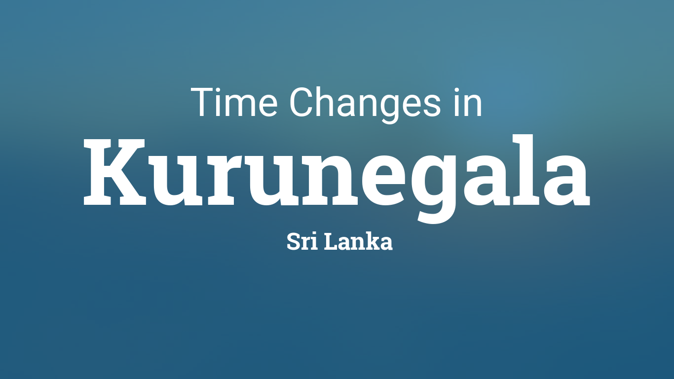 Daylight Saving Time Changes In Kurunegala Sri Lanka